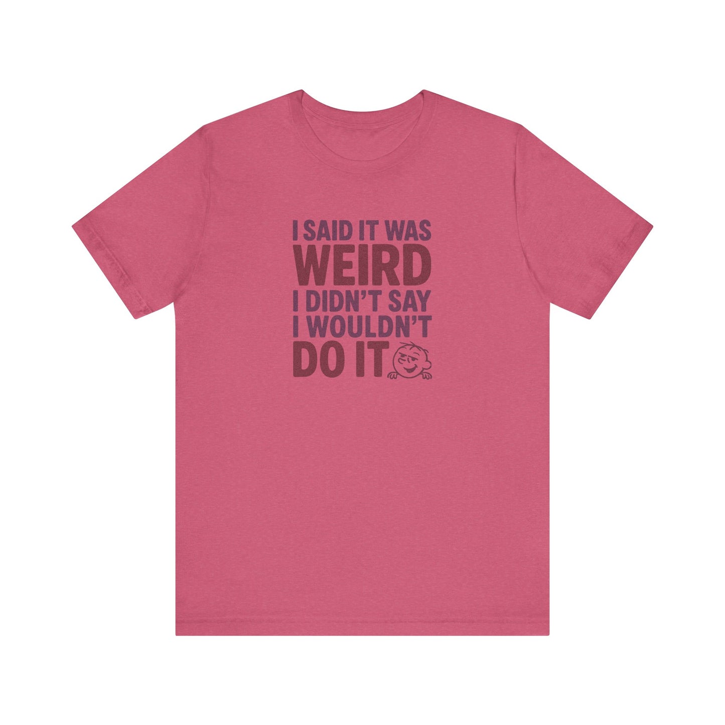 I Said It Was Weird, I Didn't Say I Wouldn't Do It (Colorful) — Retro Tee (Light)