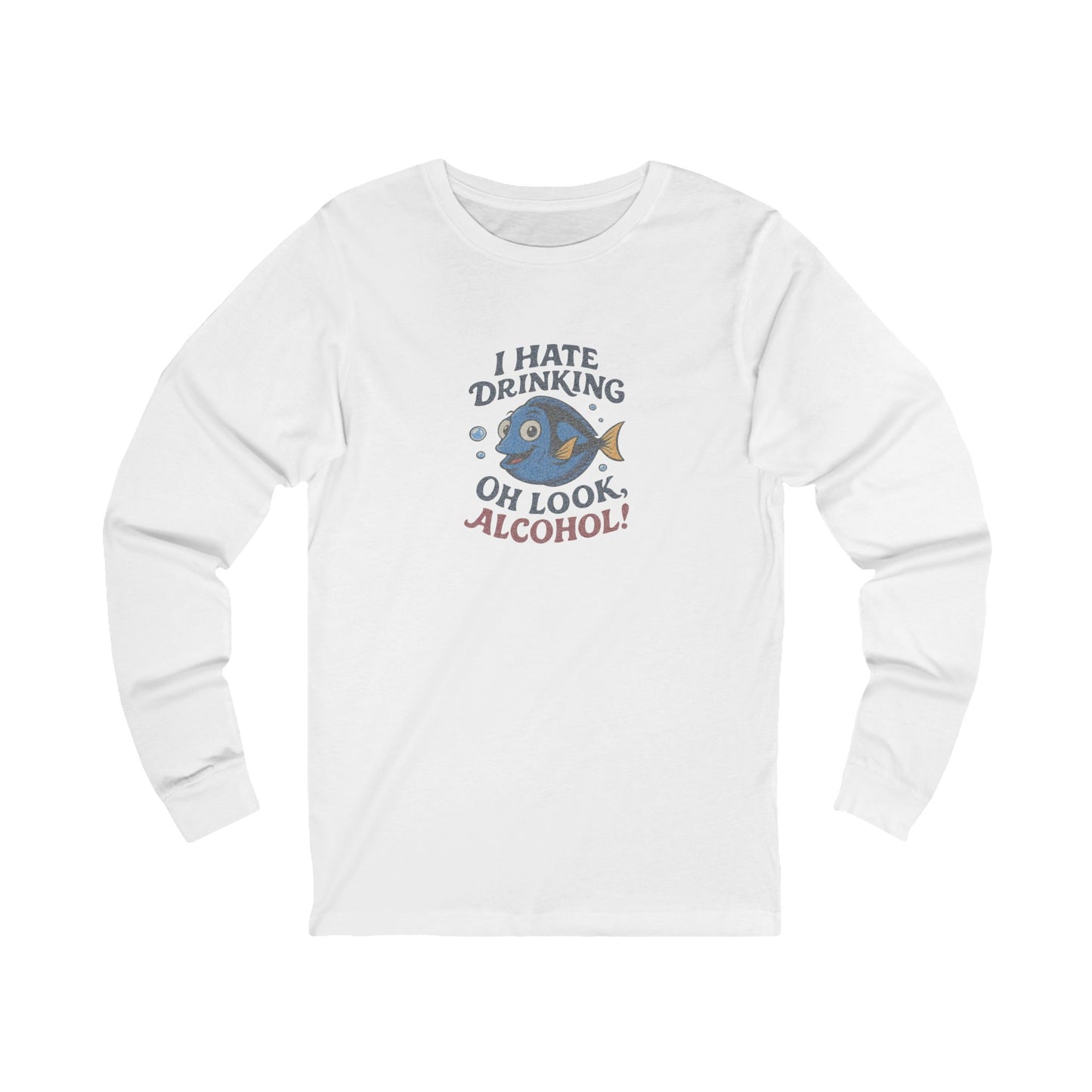 I Hate Drinking (Oh Look, Alcohol!) — Forgetful Fish Long Sleeve (Light)