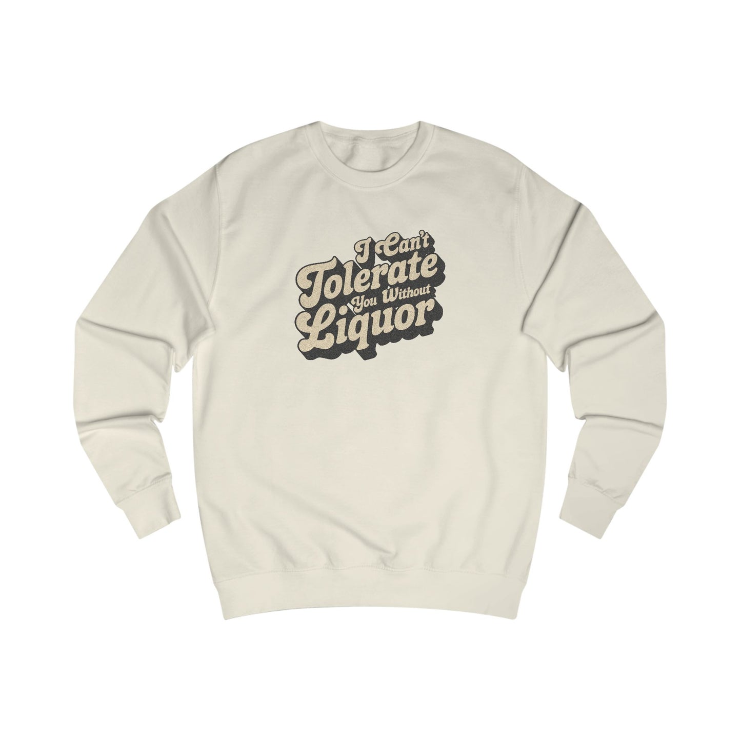 I Can't Tolerate You Without Liquor — Retro Sweatshirt (Light)