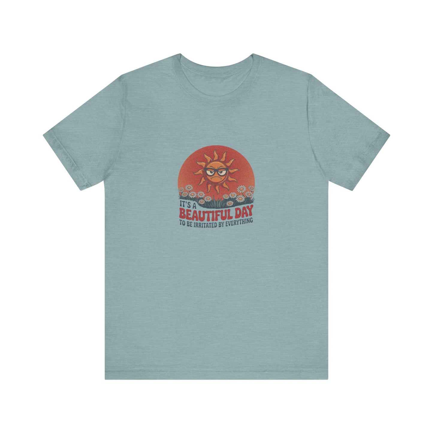 Beautiful Day To Be Irritated by Everything — Retro Tee (Light)