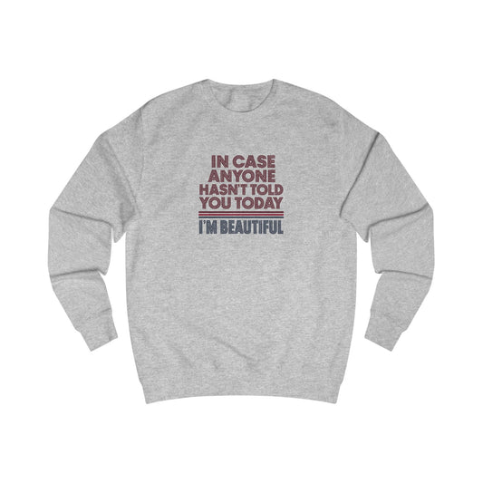 In Case Anyone Hasn't Told You Today, I'm Beautiful — Retro Sweatshirt (Light)