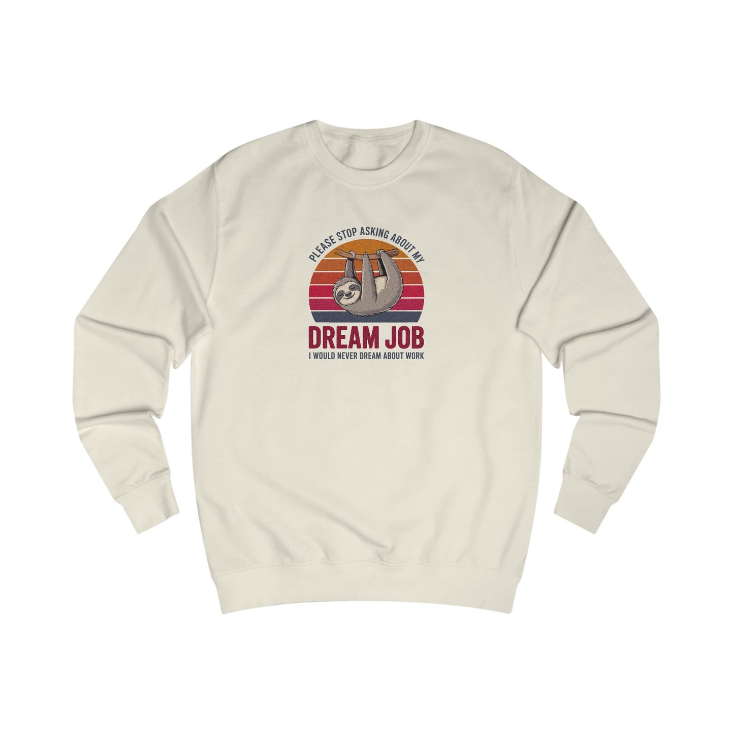 My Dream Job? I Would Never Dream About Work — Retro Sweatshirt (Light)