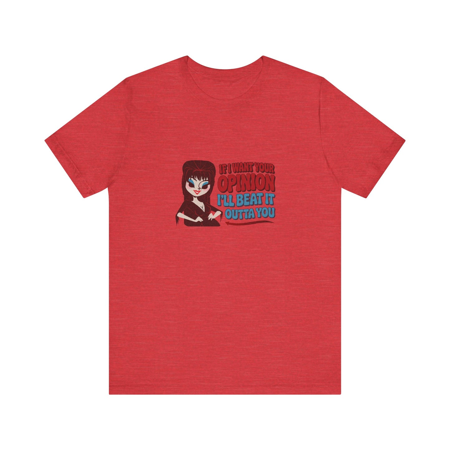 If I Want Your Opinion, I'll Beat It Outta Ya — Elvira Retro Tee (Light)