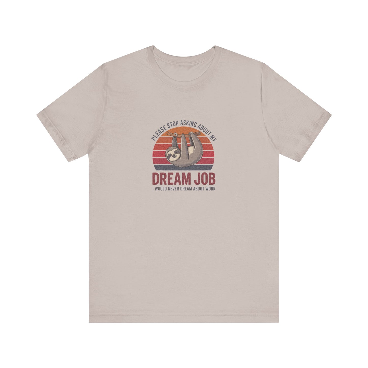 My Dream Job? I Would Never Dream About Work — Retro Tee (Light)