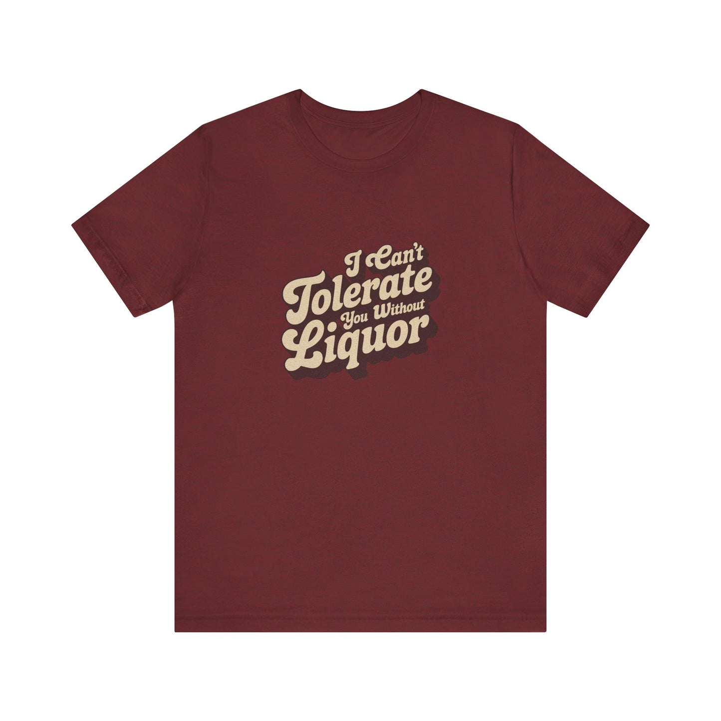 I Can't Tolerate You Without Liquor — Retro Tee (Dark)