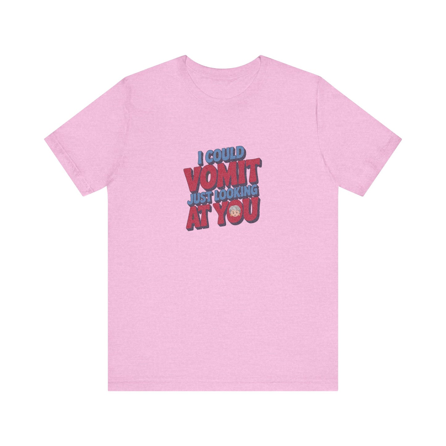 I Could Vomit Just Looking At You — Dorothy Zbornak Retro Tee (Light)