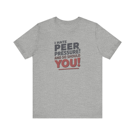I Hate Peer Pressure, And So Should You! — Retro Tee (Light)