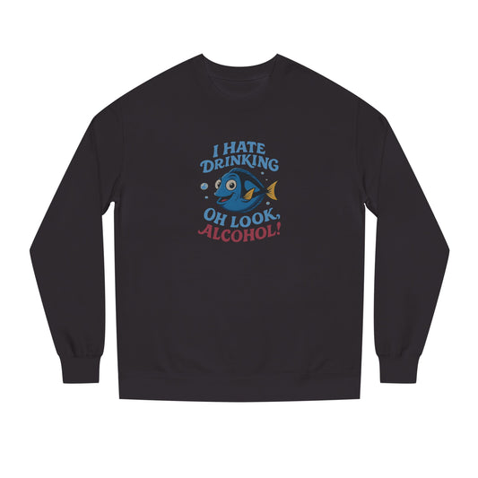 I Hate Drinking (Oh Look, Alcohol!) — Forgetful Fish Sweatshirt (Dark)
