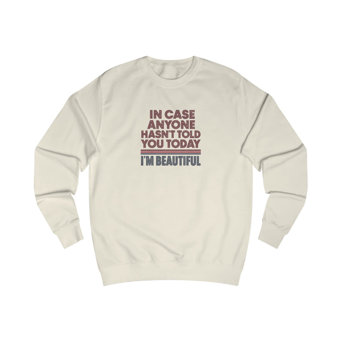 In Case Anyone Hasn't Told You Today, I'm Beautiful — Retro Sweatshirt (Light)