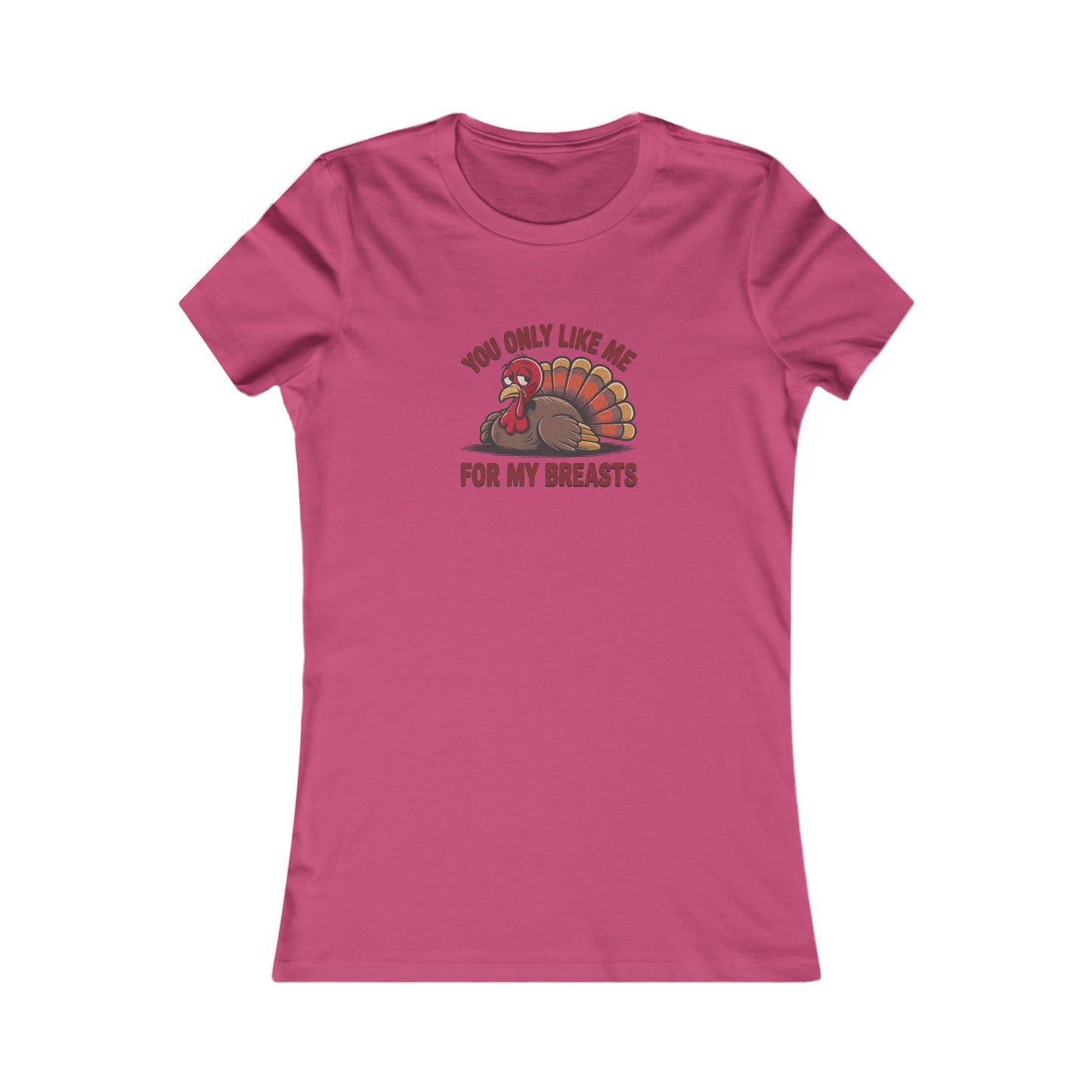 You Only Like Me for My Breasts — Thanksgiving Women's Tee (Light)