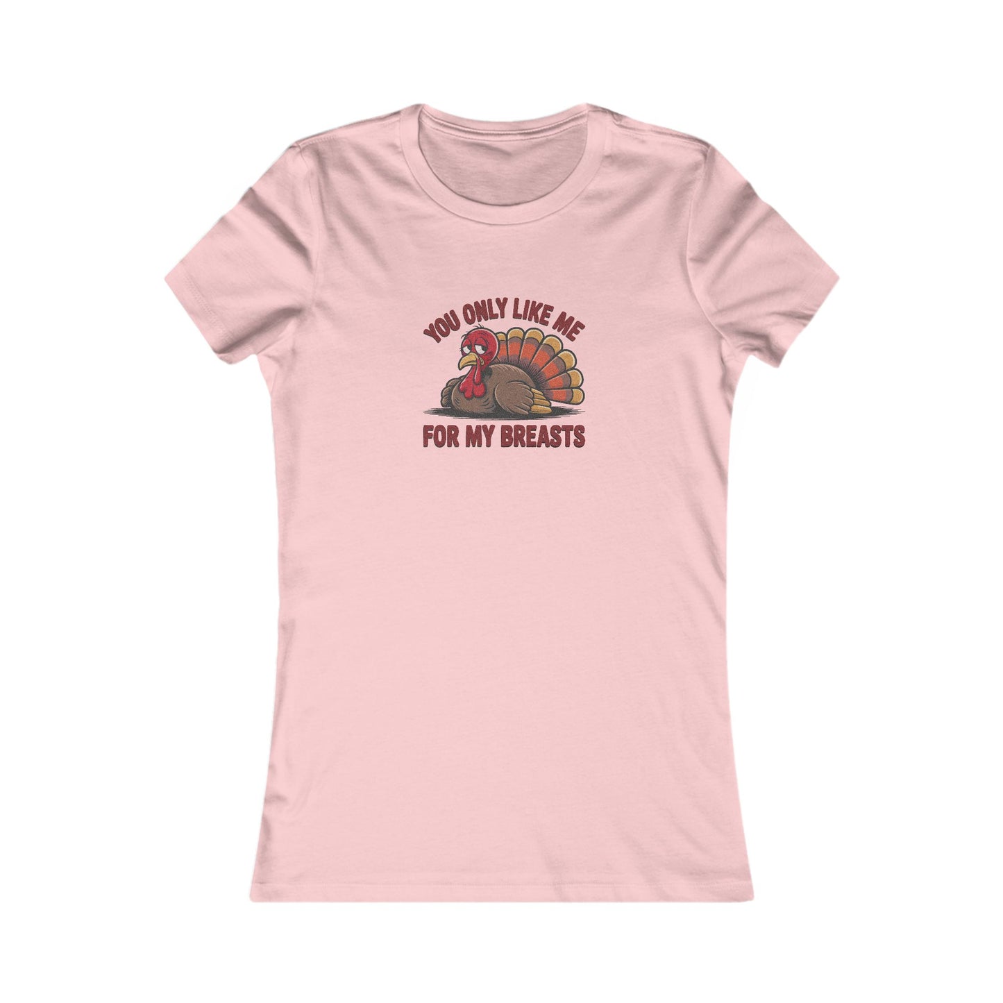 You Only Like Me for My Breasts — Thanksgiving Women's Tee (Light)