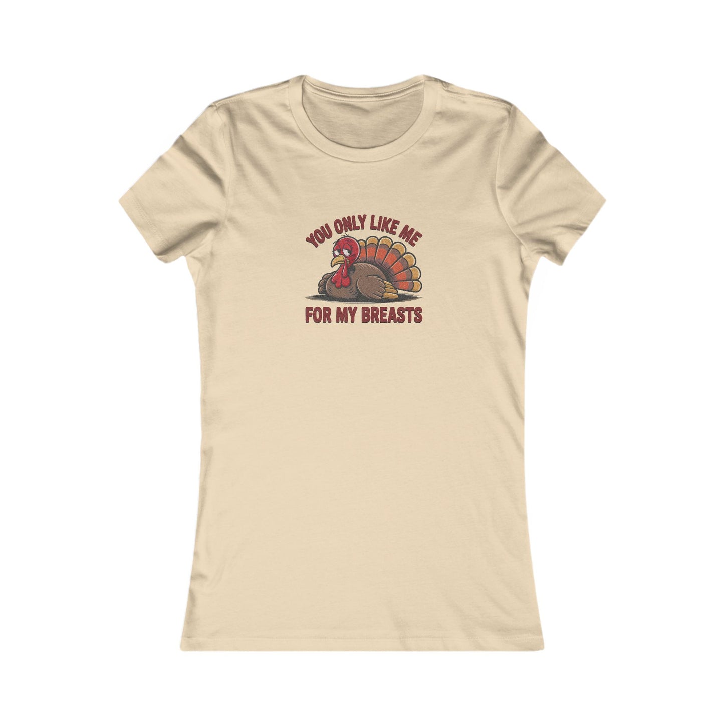 You Only Like Me for My Breasts — Thanksgiving Women's Tee (Light)