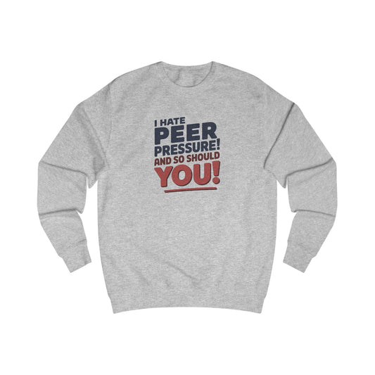 I Hate Peer Pressure, And So Should You! — Retro Sweatshirt (Light)