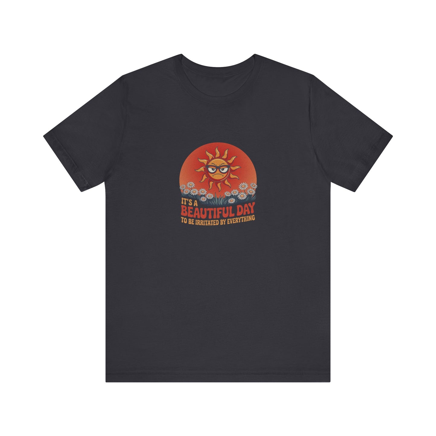 Beautiful Day To Be Irritated by Everything — Retro Tee (Dark)