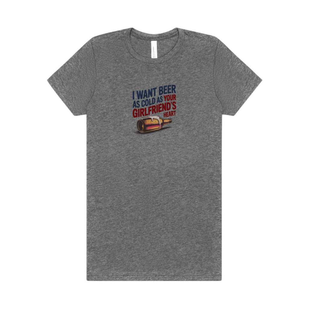 I Want Beer As Cold As Your Girlfriend’s Heart — Retro Women's Tee (Light)