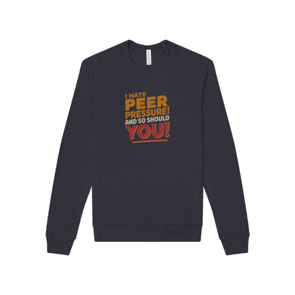 I Hate Peer Pressure, And So Should You! — Retro Sweatshirt (Dark)