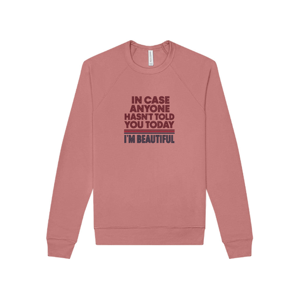 In Case Anyone Hasn't Told You Today, I'm Beautiful — Retro Sweatshirt (Light)