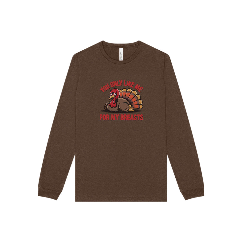 You Only Like Me for My Breasts — Thanksgiving Long Sleeve (Dark)