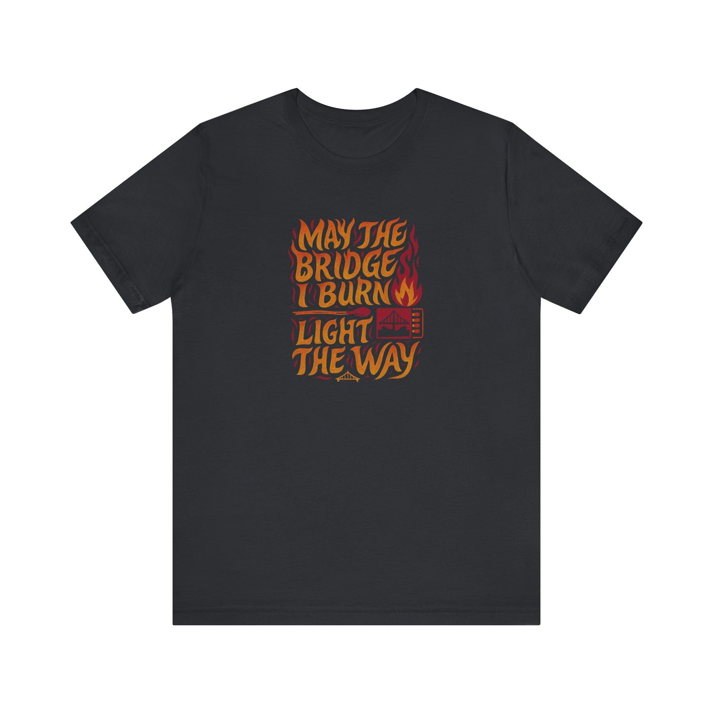 May the Bridges I Burn Light the Way (Remix) — Retro Tee (Dark)