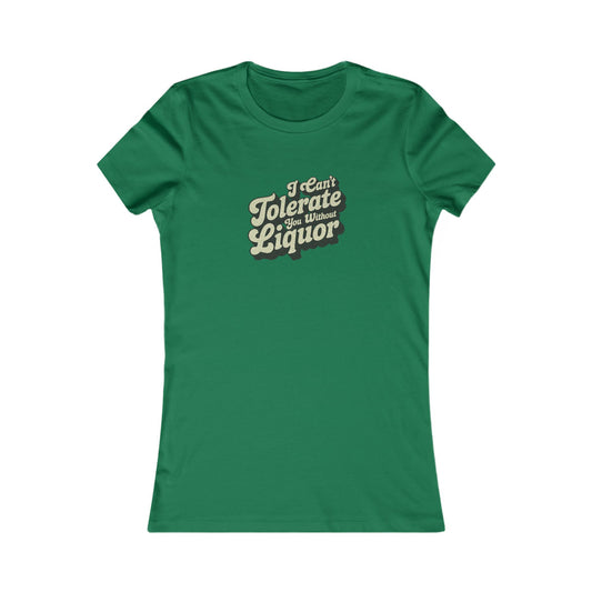 I Can't Tolerate You Without Liquor — Retro Women's Tee (Dark)