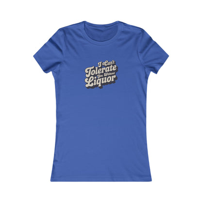I Can't Tolerate You Without Liquor — Retro Women's Tee (Dark)