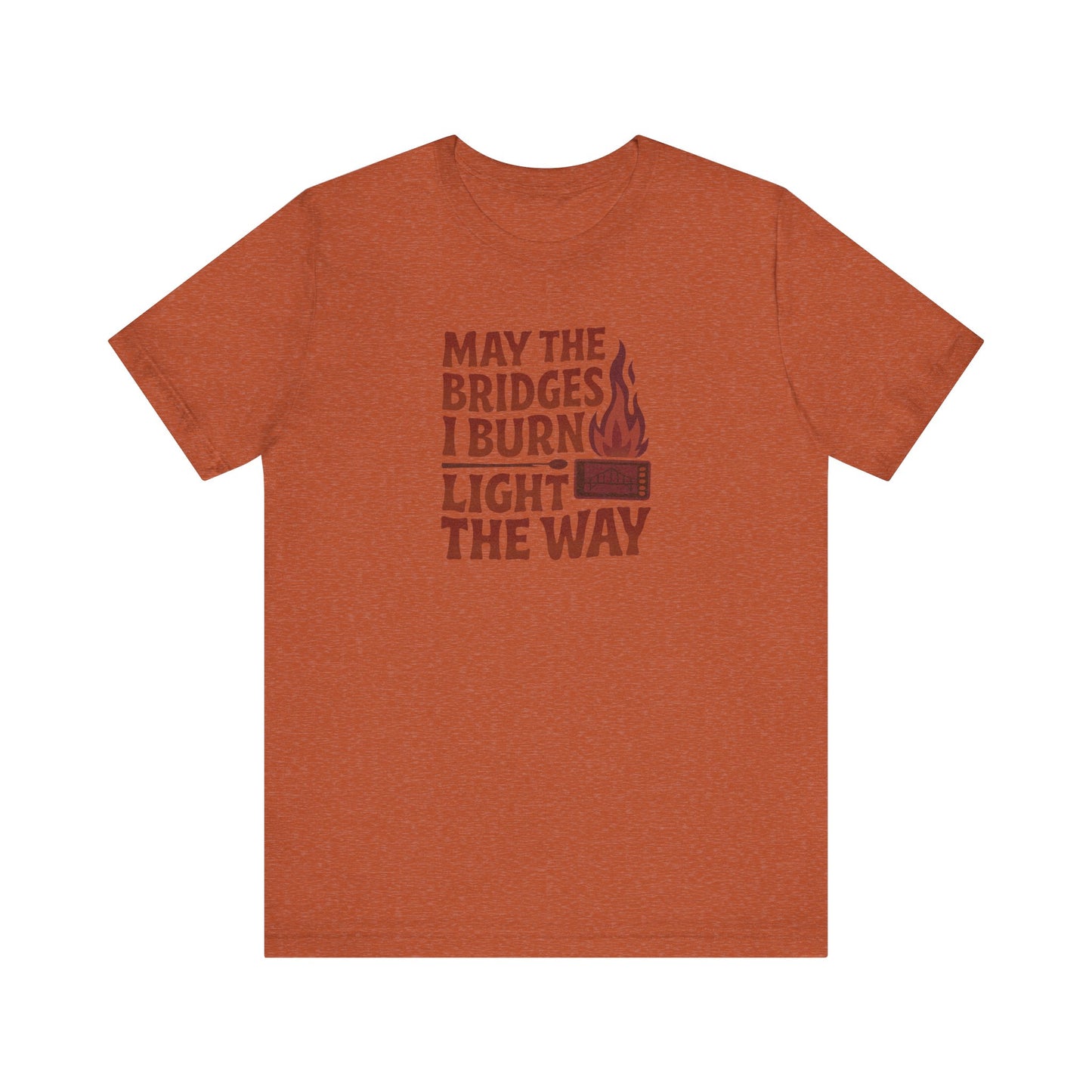 May the Bridges I Burn Light the Way — Retro Tee (Light)