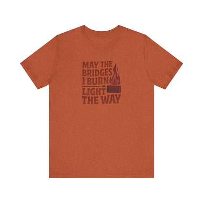 May the Bridges I Burn Light the Way — Retro Tee (Light)