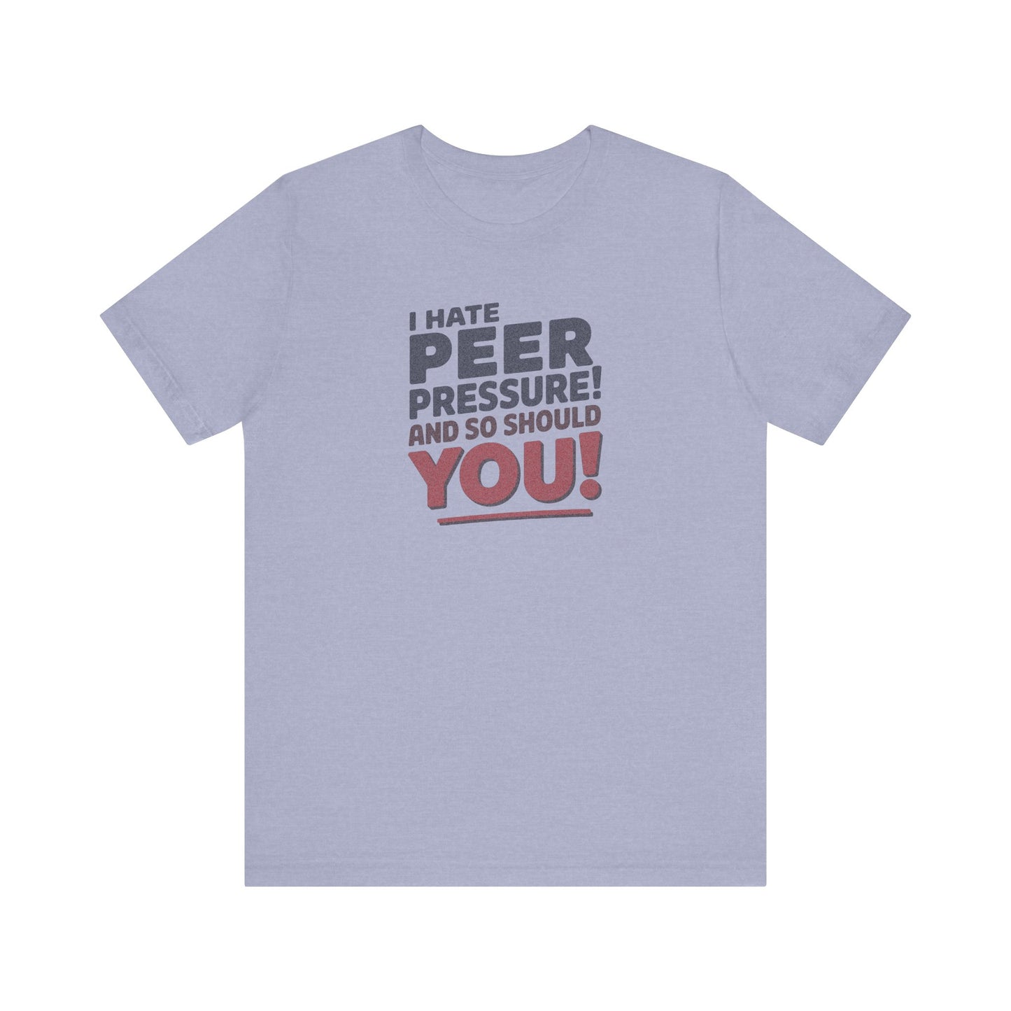 I Hate Peer Pressure, And So Should You! — Retro Tee (Light)
