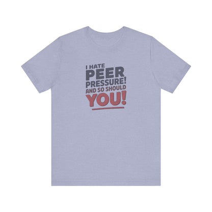 I Hate Peer Pressure, And So Should You! — Retro Tee (Light)