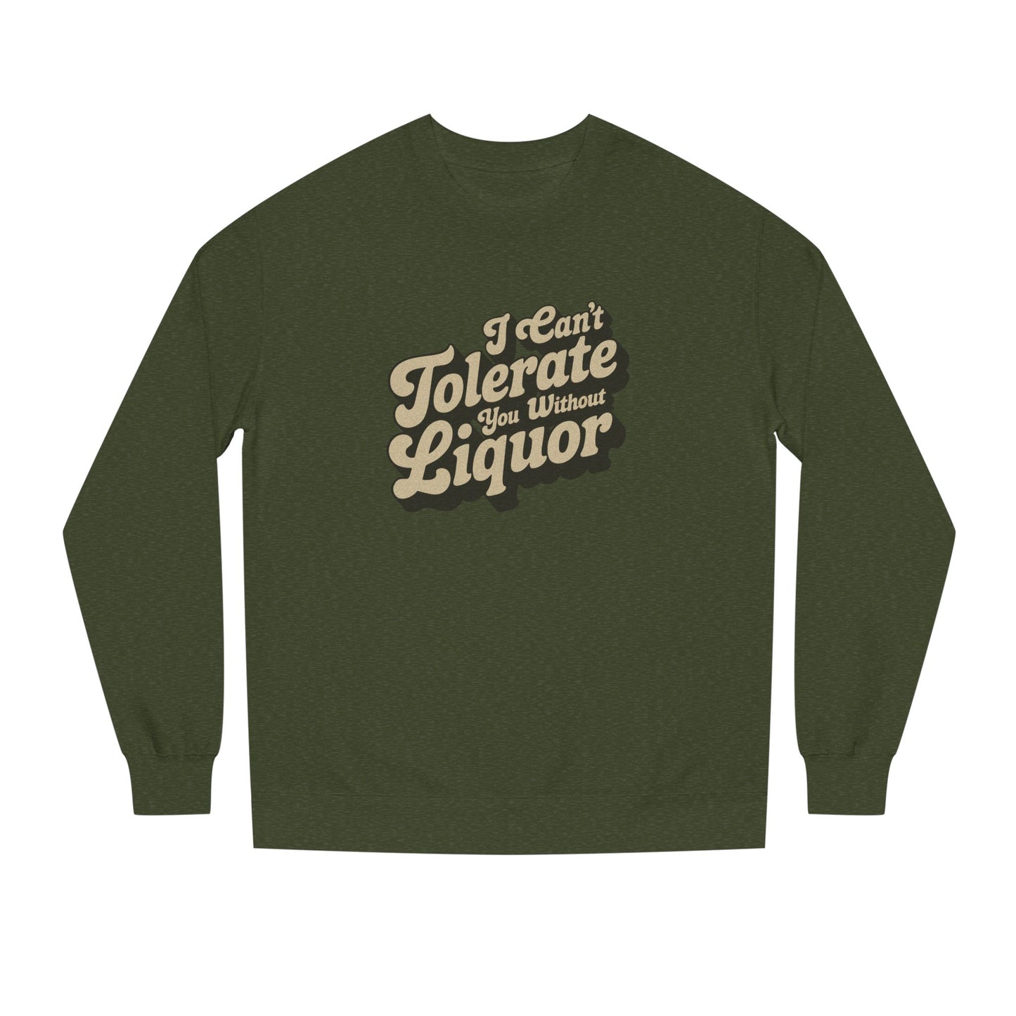 I Can't Tolerate You Without Liquor — Retro Sweatshirt (Dark)