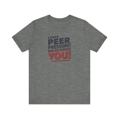 I Hate Peer Pressure, And So Should You! — Retro Tee (Light)