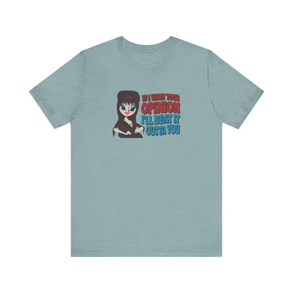 If I Want Your Opinion, I'll Beat It Outta Ya — Elvira Retro Tee (Light)