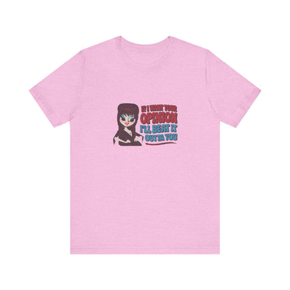 If I Want Your Opinion, I'll Beat It Outta Ya — Elvira Retro Tee (Light)