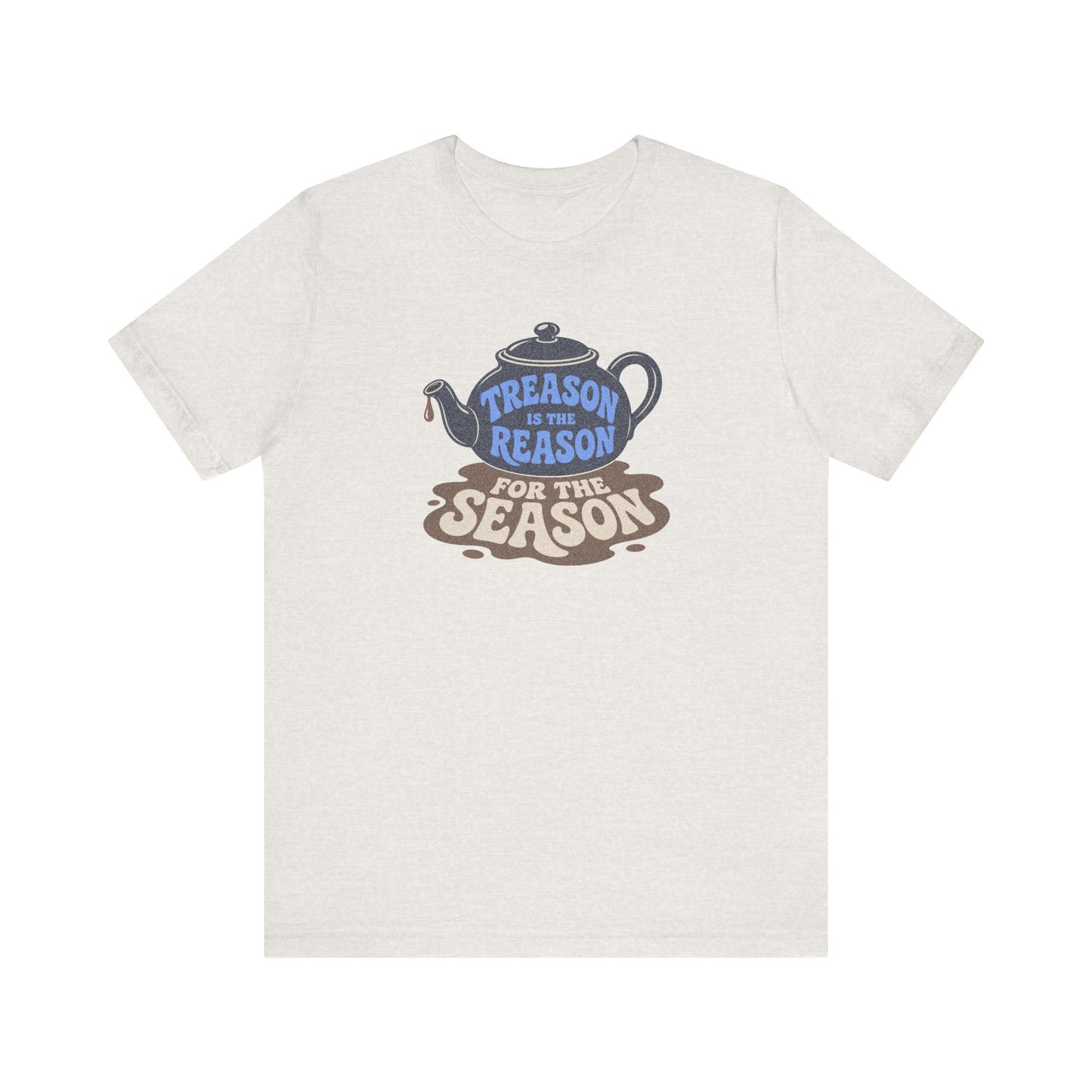 Treason Is The Reason Shirt — 4th Of July Boston Tea Party T-Shirt