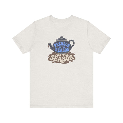 Treason Is The Reason Shirt — 4th Of July Boston Tea Party T-Shirt