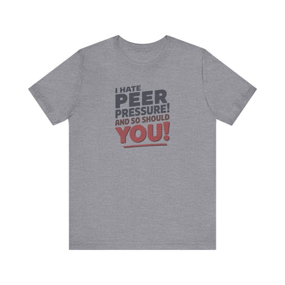 I Hate Peer Pressure, And So Should You! — Retro Tee (Light)