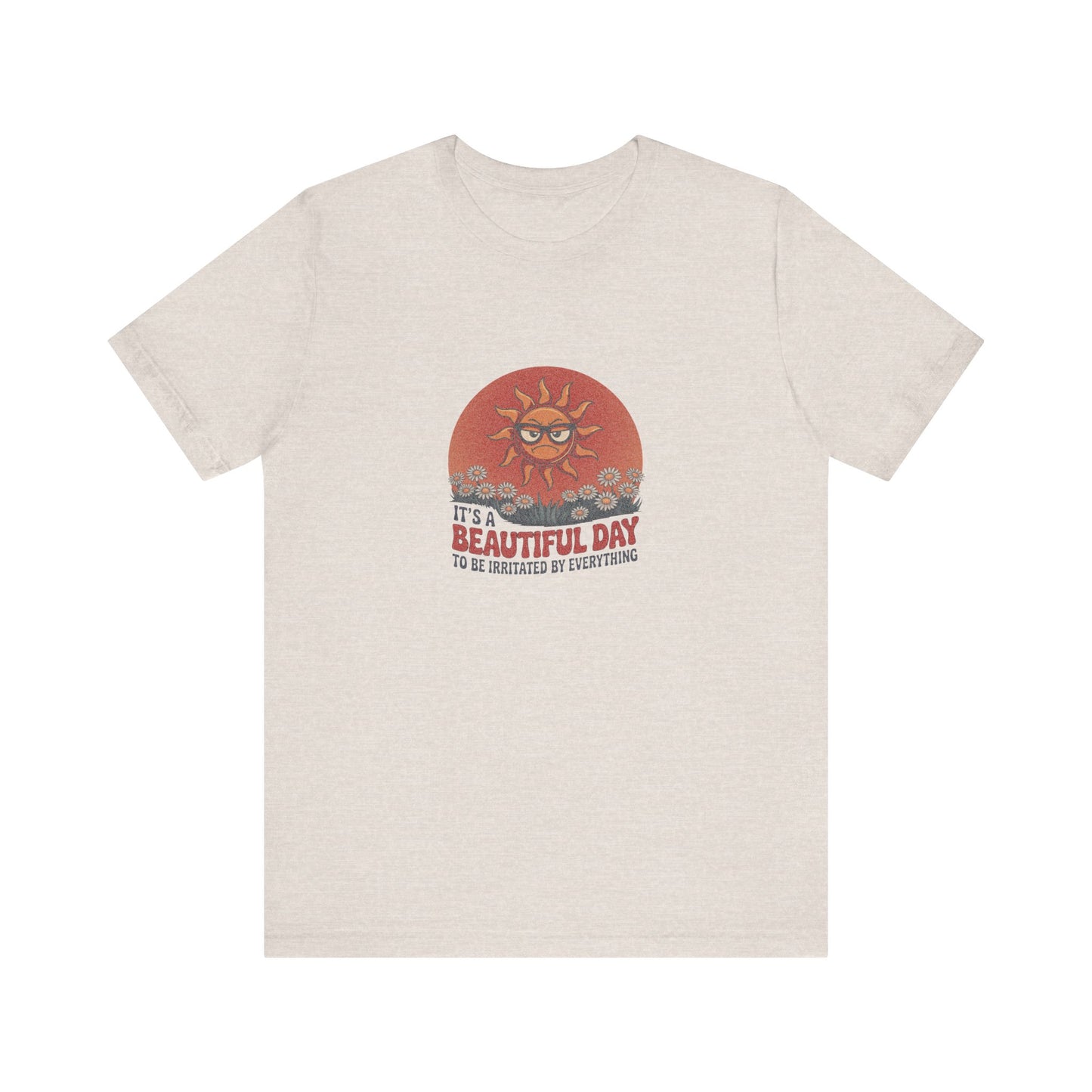 Beautiful Day To Be Irritated by Everything — Retro Tee (Light)