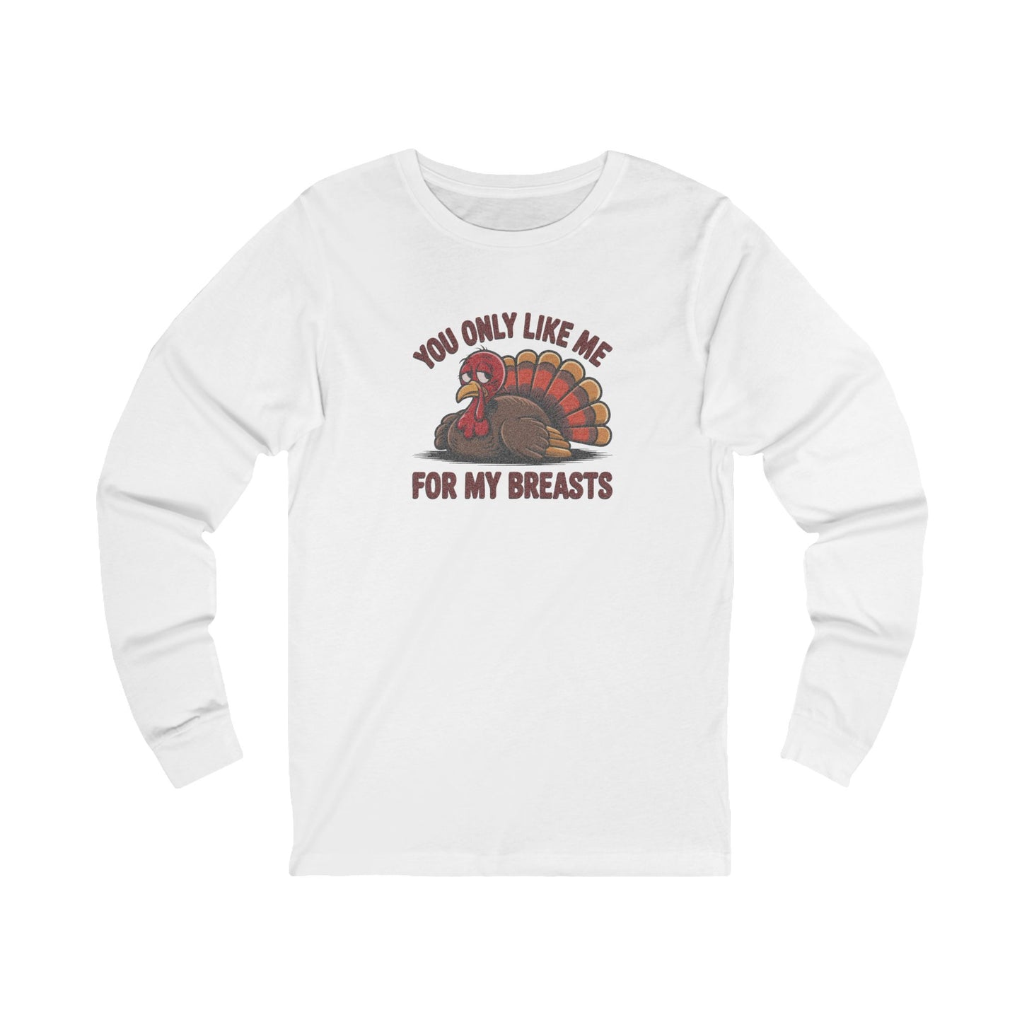 You Only Like Me for My Breasts — Thanksgiving Long Sleeve (Light)