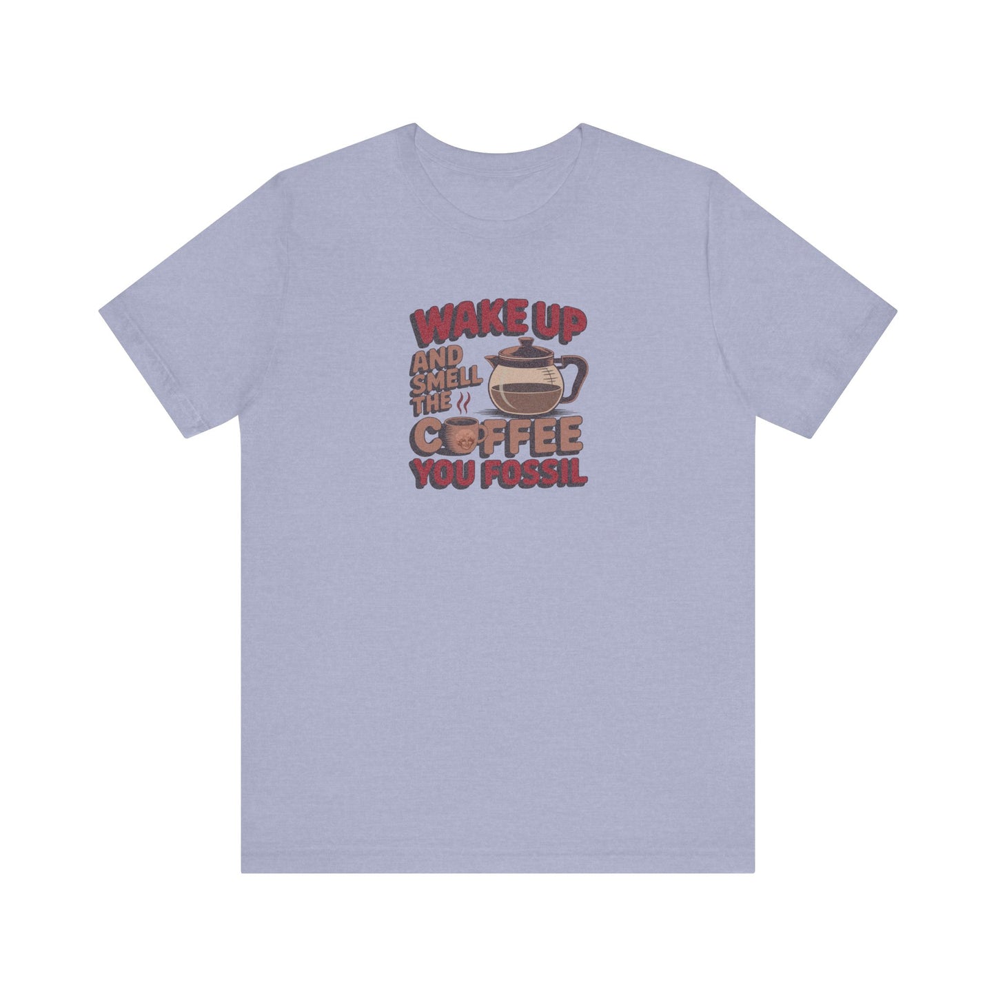 Wake Up and Smell the Coffee, You Fossil — Retro Tee (Light)