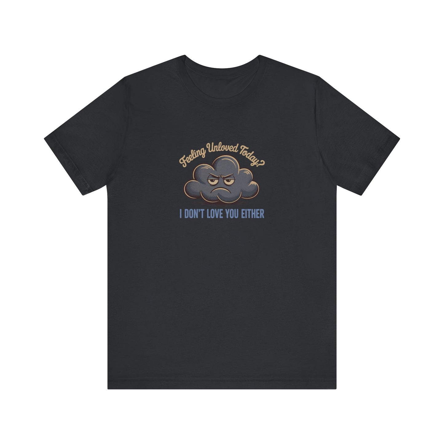 Feeling Unloved Today? I Don't Love You Either — Retro Tee (Dark)