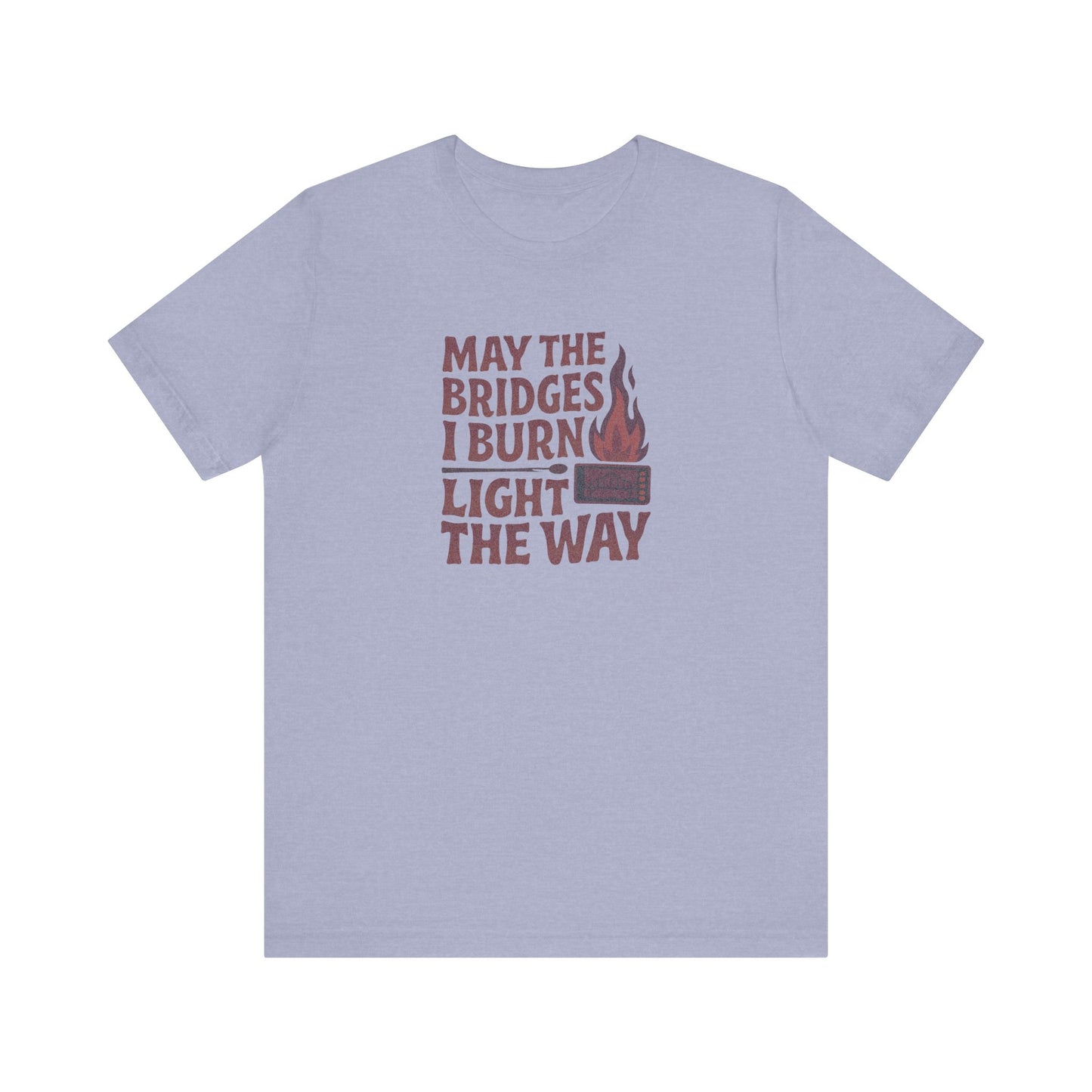 May the Bridges I Burn Light the Way — Retro Tee (Light)