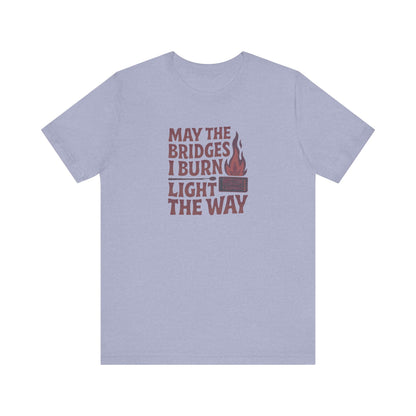 May the Bridges I Burn Light the Way — Retro Tee (Light)