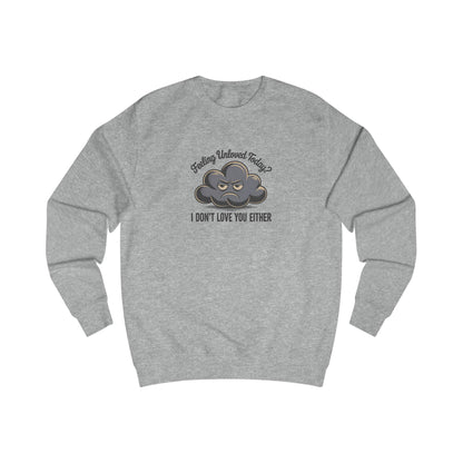 Feeling Unloved Today? I Don't Love You Either — Retro Sweatshirt (Light)