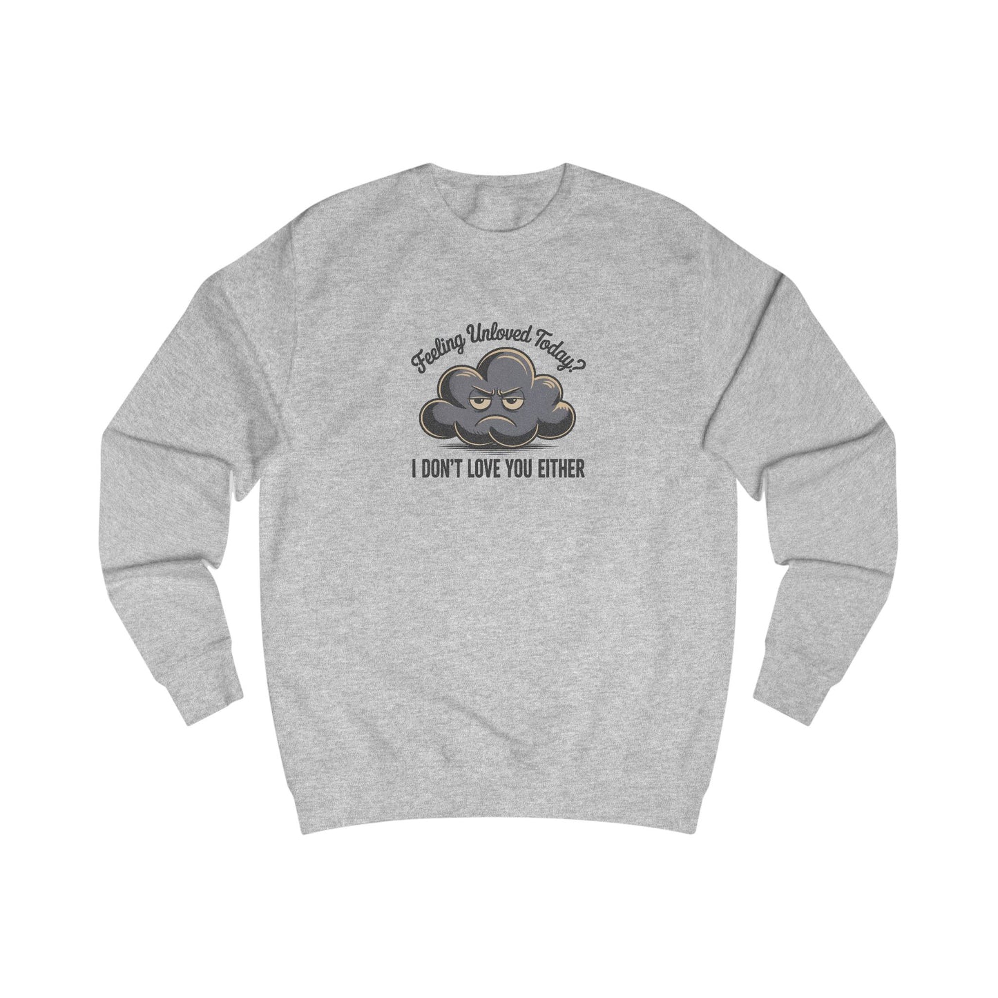 Feeling Unloved Today? I Don't Love You Either — Retro Sweatshirt (Light)