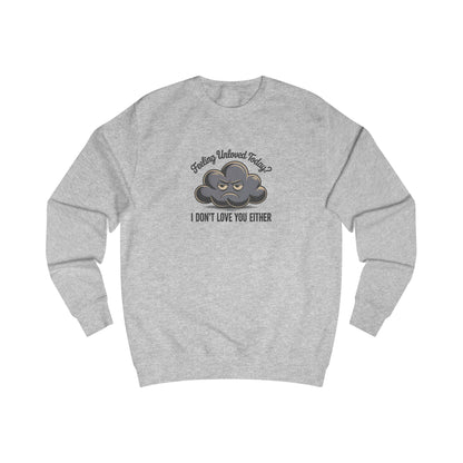 Feeling Unloved Today? I Don't Love You Either — Retro Sweatshirt (Light)