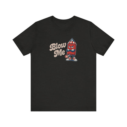 Blow Me Up Shirt — Funny 4th of July Firecracker Tee