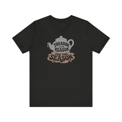 Treason Is The Reason Shirt — 4th Of July Boston Tea Party T-Shirt