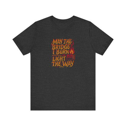 May the Bridges I Burn Light the Way (Remix) — Retro Tee (Dark)