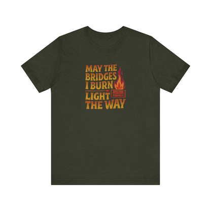 May the Bridges I Burn Light the Way — Retro Tee (Dark)