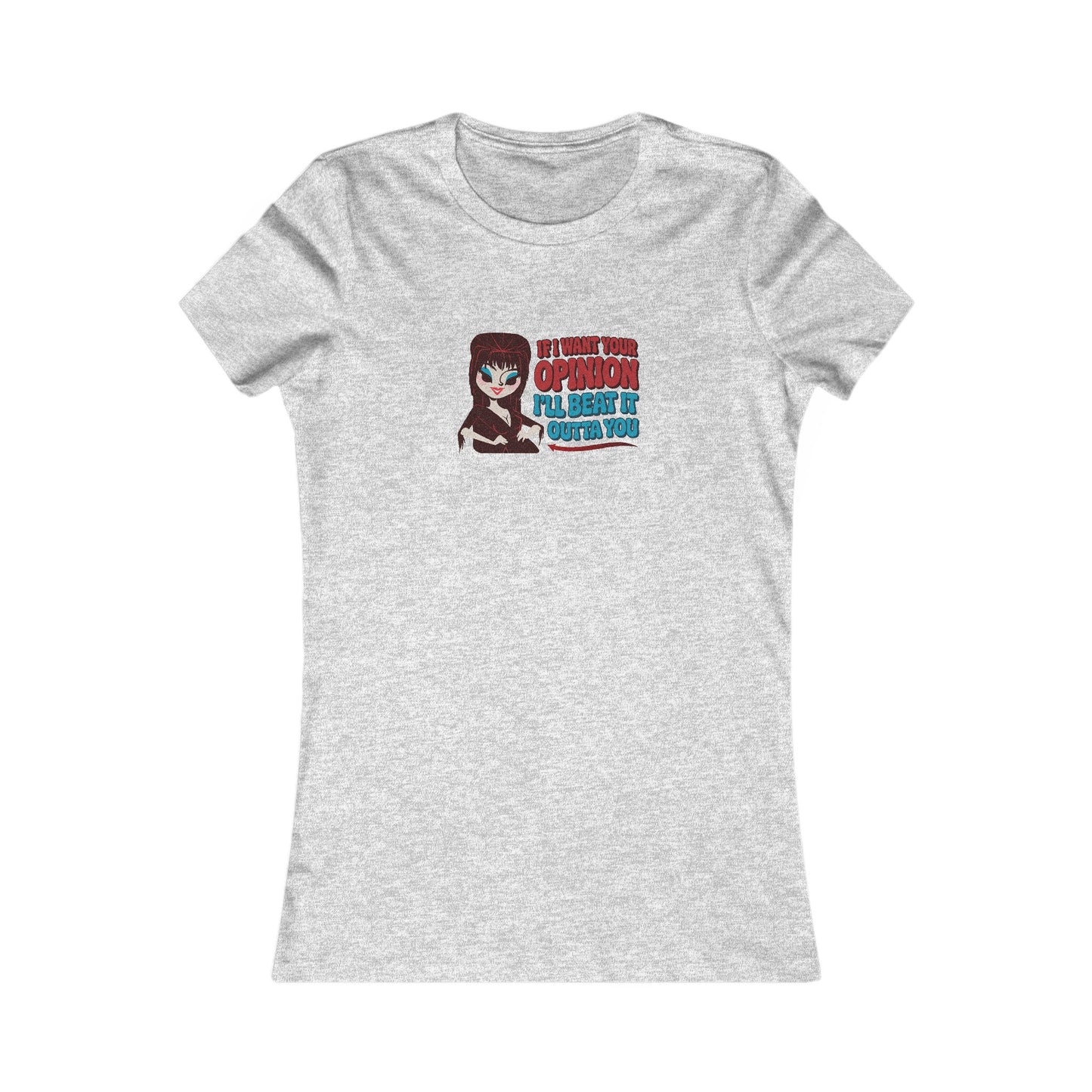 If I Want Your Opinion, I'll Beat It Outta Ya — Elvira Women's Tee (Light)
